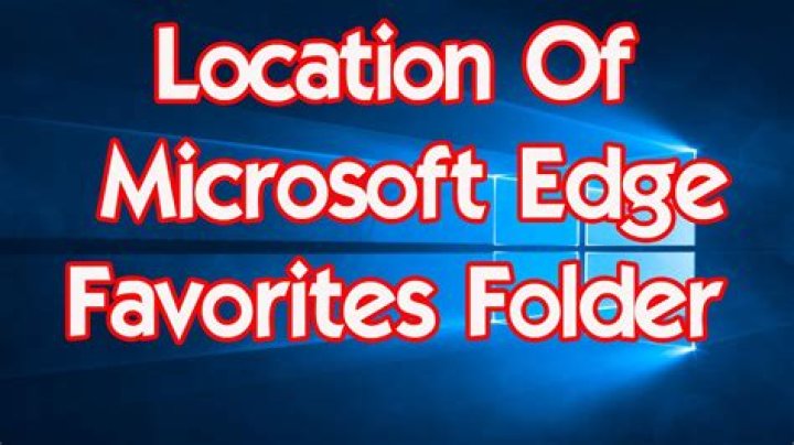 'Edge' favorites folder location on Windows 10
