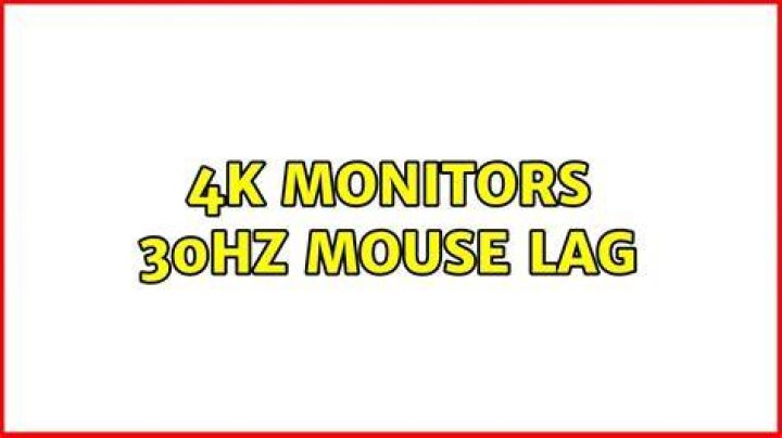 4k Monitors 30hz mouse lag