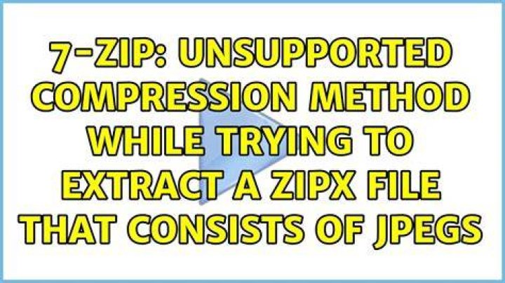 7-Zip: Unsupported Compression Method while trying to extract a zipx file that consists of JPEGs