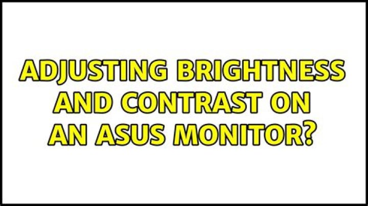 Adjusting brightness and contrast on an ASUS monitor?
