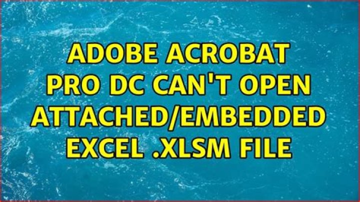 Adobe Acrobat Pro DC can't open attached/embedded Excel .xlsm file