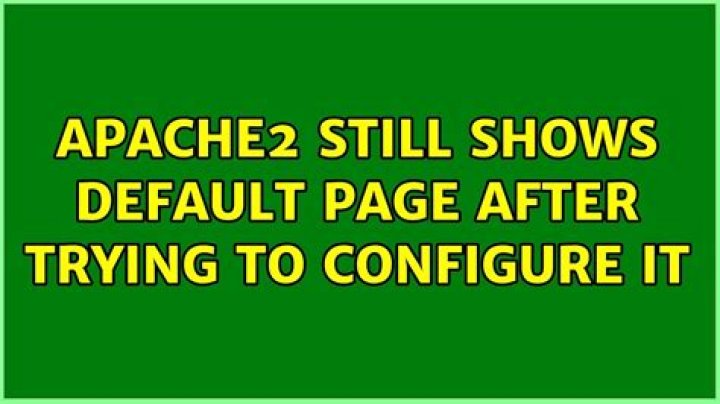 Apache2 still shows default page after trying to configure it