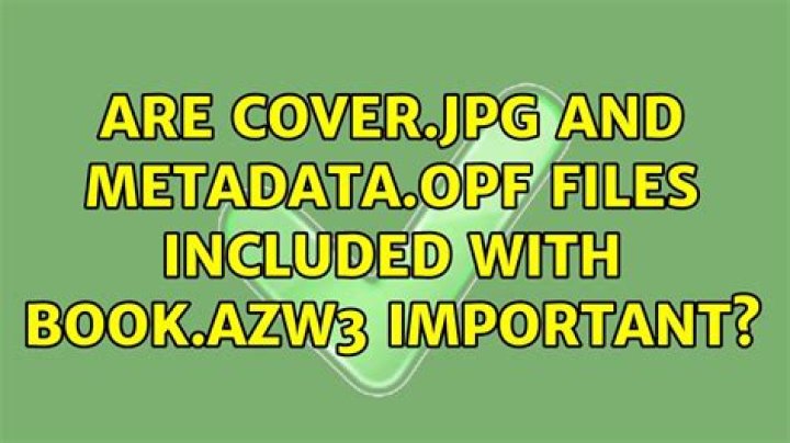 Are cover.jpg and metadata.opf files included with Book.azw3 important?