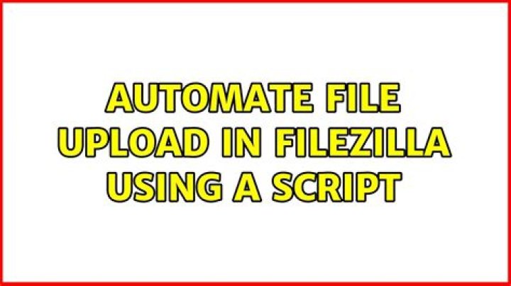 Automate file upload in FileZilla using a script [duplicate]