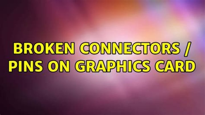 Broken connectors / pins on graphics card