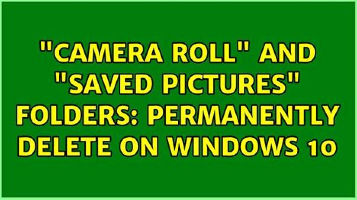 "Camera Roll" and "Saved Pictures" folders: permanently delete on Windows 10