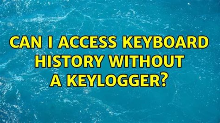 Can I access keyboard history without a keylogger?