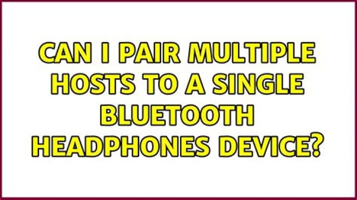 Can I pair multiple hosts to a single Bluetooth headphones device?
