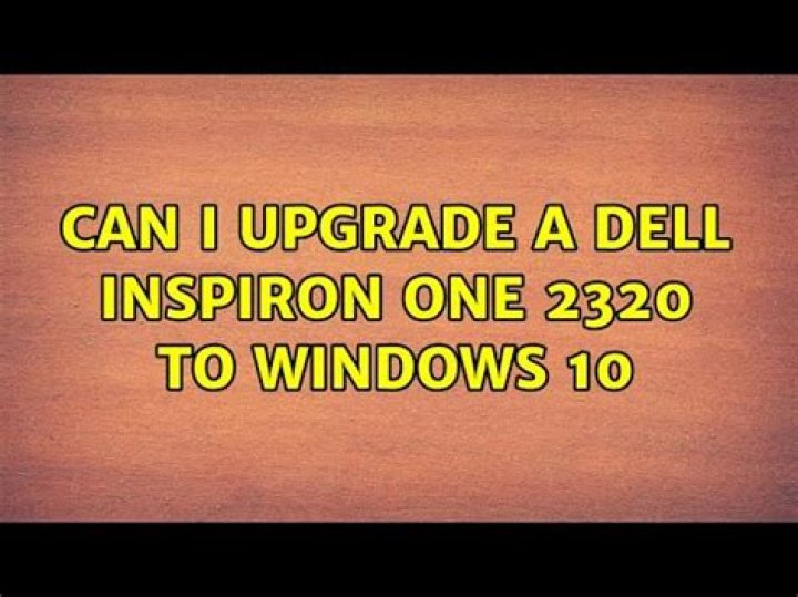 Can I upgrade a Dell Inspiron One 2320 to Windows 10