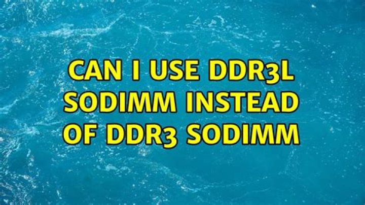 Can I use DDR3L SODIMM instead of DDR3 SODIMM
