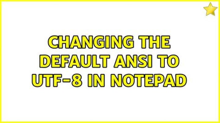 Changing the default ANSI to UTF-8 in Notepad