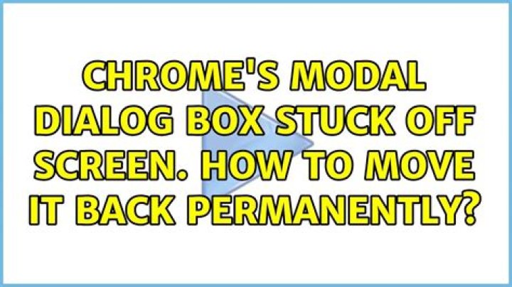 Chrome's modal dialog box stuck off screen. How to move it back permanently?