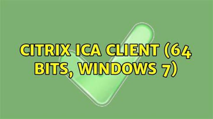 Citrix ICA client (64 bits, Windows 7)