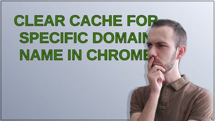 Clear cache for specific domain name in chrome