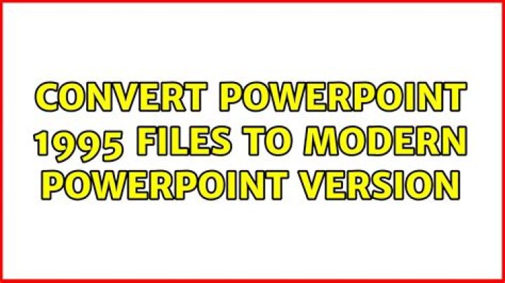 Convert PowerPoint 1995 files to modern PowerPoint version