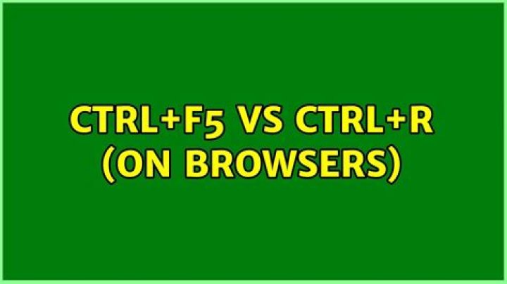 Ctrl+F5 vs Ctrl+R (On Browsers)