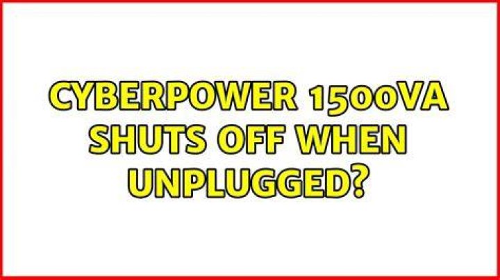 CyberPower 1500VA shuts off when unplugged?