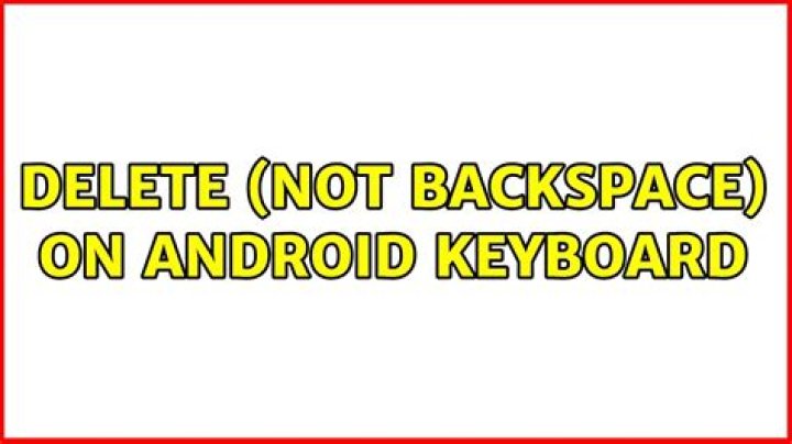 Delete (not backspace) on Android keyboard [closed]