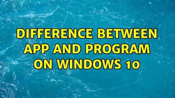 difference between app and program on windows 10 [closed]