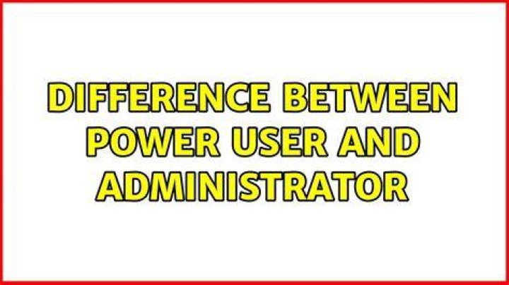Difference between Power user and Administrator
