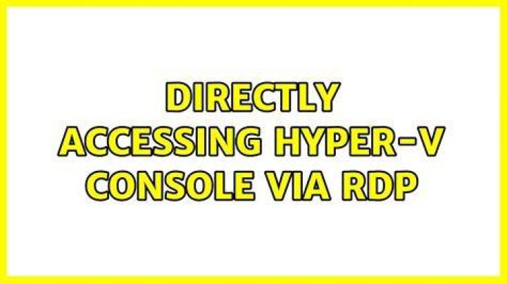 Directly accessing Hyper-V console via RDP