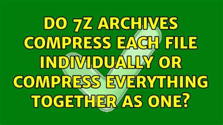 Do 7z archives compress each file individually or compress everything together as one?