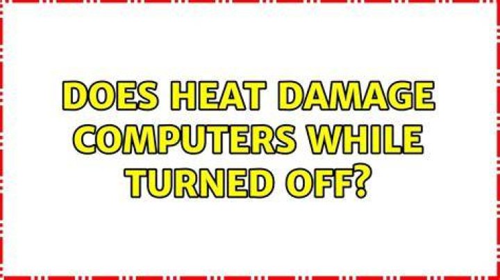 Does heat damage computers while turned off?