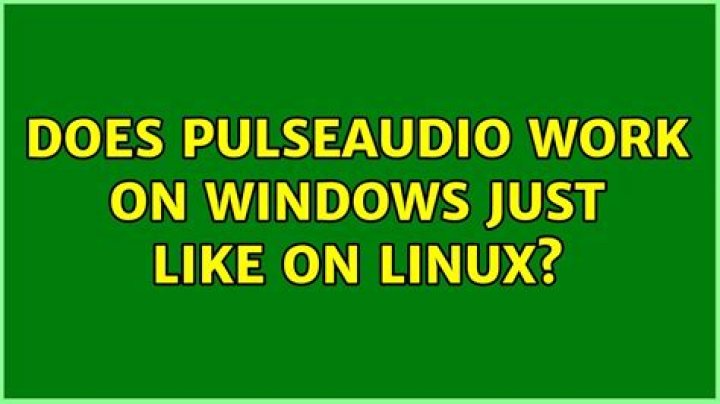 Does PulseAudio work on Windows just like on Linux?