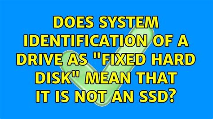 Does system identification of a drive as "Fixed Hard Disk" mean that it is not an SSD?