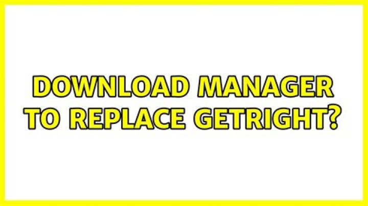 Download manager to replace GetRight? [closed]