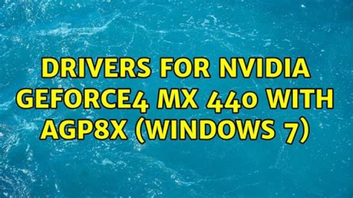 Drivers for NVIDIA GeForce4 MX 440 with AGP8X (Windows 7)