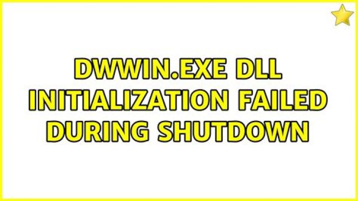 DWwin.exe DLL Initialization Failed during shutdown