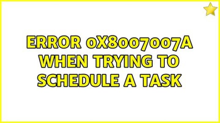 ERROR 0x8007007A when trying to schedule a task