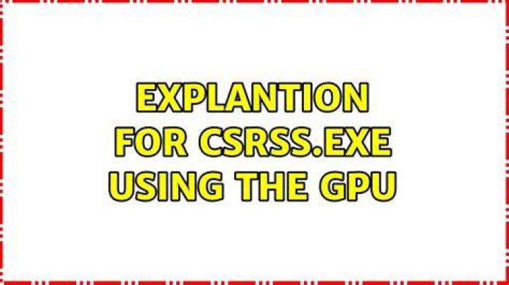 Explantion for CSRSS.EXE using the GPU