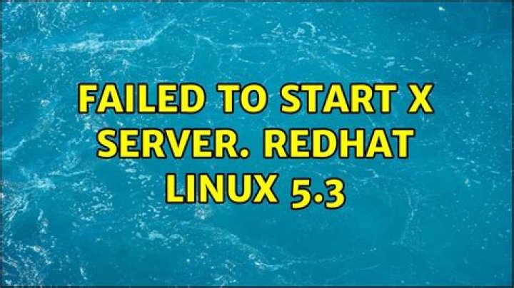 Failed to start X server. REDHAT LINUX 5.3
