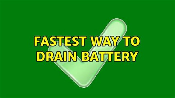 Fastest way to drain battery