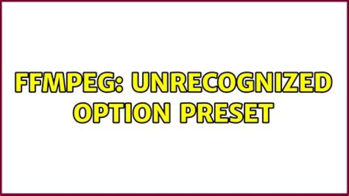 FFmpeg: Unrecognized option preset