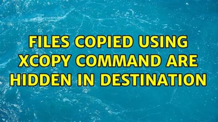 Files copied using xcopy command are hidden in destination