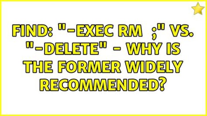 find: "-exec rm {} \;" vs. "-delete" - why is the former widely recommended?