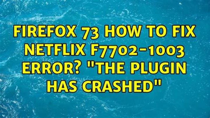 firefox 73 How to fix netflix F7702-1003 error? "the plugin has crashed"