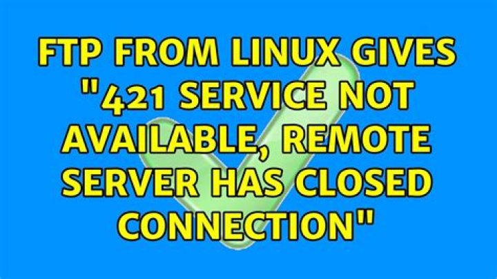 FTP from Linux gives "421 service not available, remote server has closed connection"