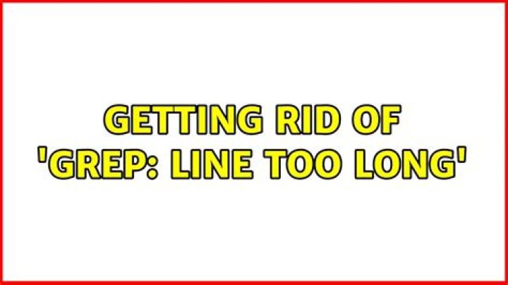 Getting rid of 'grep: line too long'