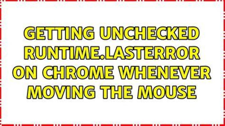 Getting Unchecked runtime.lastError on chrome whenever moving the mouse