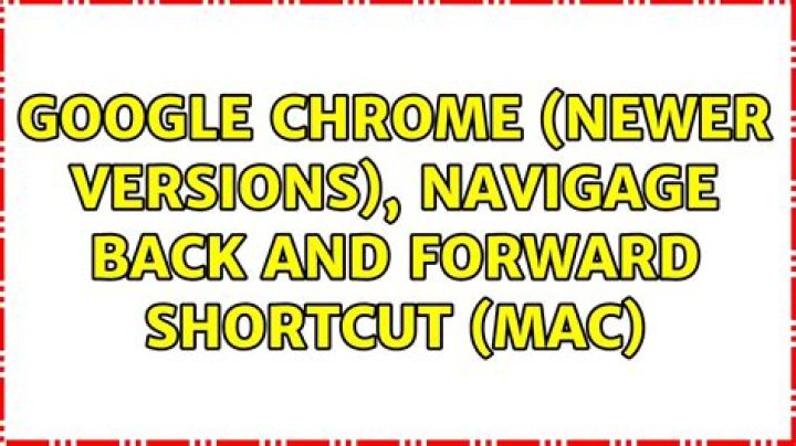 Google chrome (newer versions), navigage back and forward shortcut (mac)