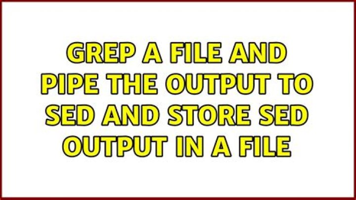grep a file and pipe the output to sed and store sed output in a file