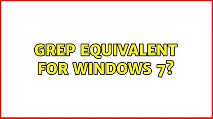 Grep equivalent for Windows 7?