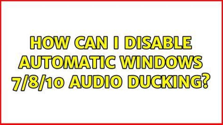 How can I disable automatic Windows 7/8/10 audio ducking?