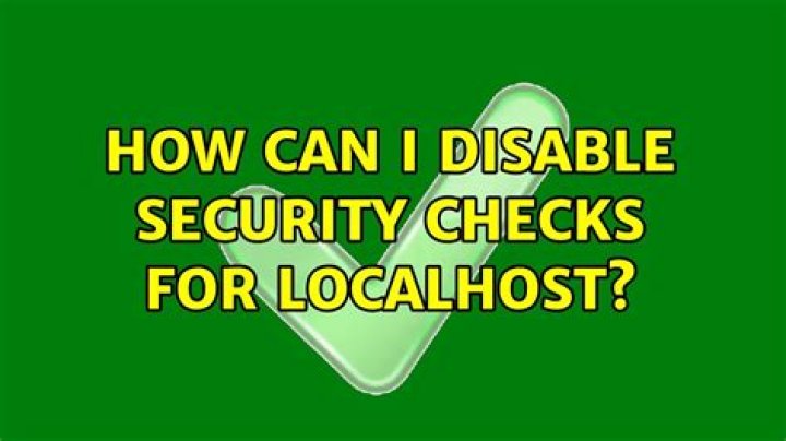 How can I disable security checks for localhost?