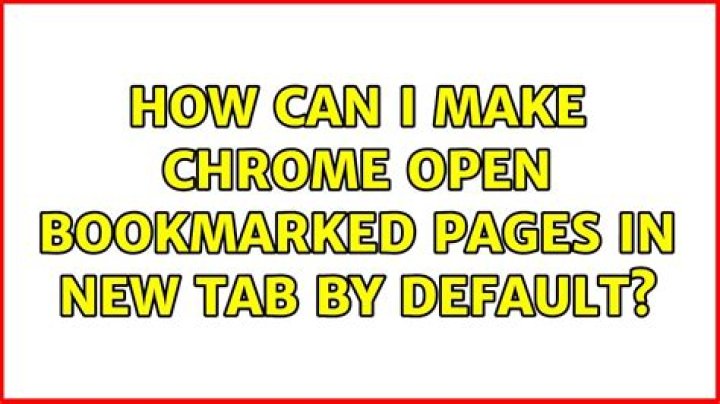 How can I make Chrome open bookmarked pages in new tab by default?