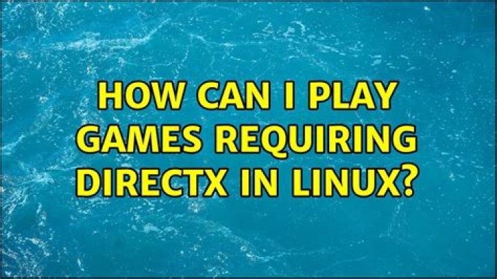 How can I play games requiring DirectX in linux?